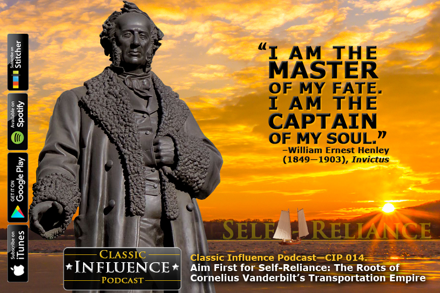 Classic Influence Podcast_Episode 14_Aim First for Self-Reliance: The Roots of Cornelius Vanderbilt's Transportation Empire