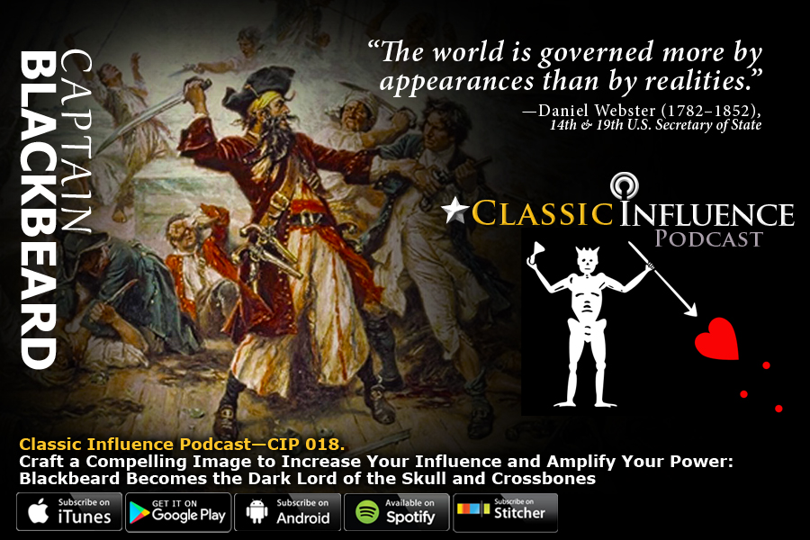 Classic Influence Podcast_Episode 18_Craft a Compelling Image to Increase Your Influence and Amplify Your Power_Blackbeard Becomes the Dark Lord of the Skull and Crossbones