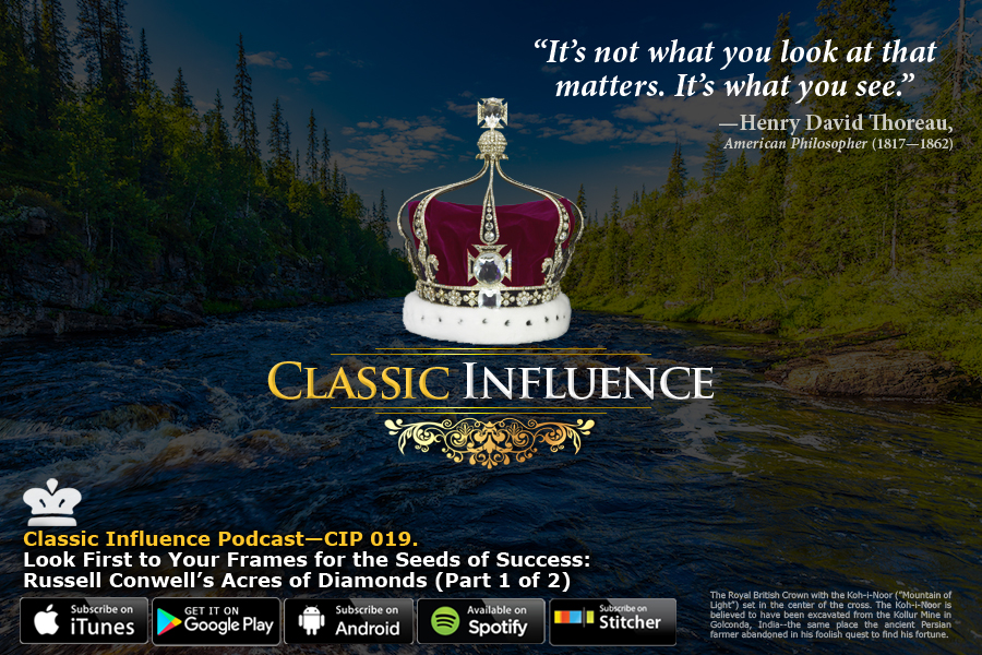 Classic Influence Podcast_Episode 19_Look First to Your Frames for the Seeds of Success: Russell Conwell's Acres of Diamonds (Part 1 of 2)