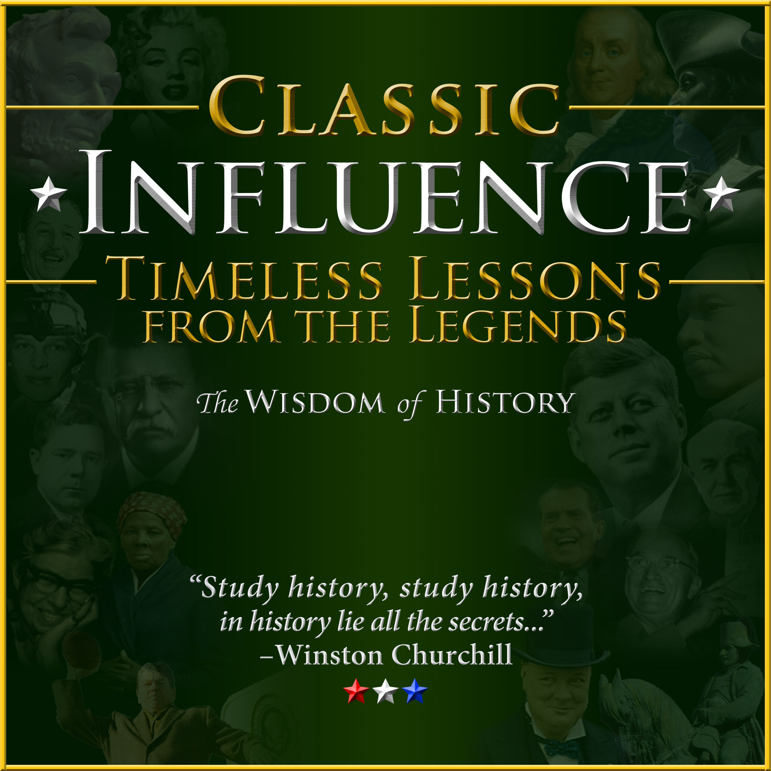 Classic Influence Podcast_Timeless Lessons from the Legends_Learn from the Wisdom of History with Your Host Dr. Johnny Welch, M.B.A.