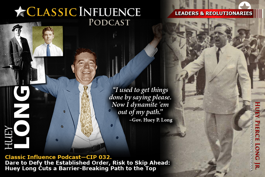 Photos of Huey Long for Classic Influence Episode 032. Take Bold Action (Part 2): Dare to Defy the Established Order, Risk to Skip Ahead: Huey Long Cuts a Barrier-Breaking Path to the Top