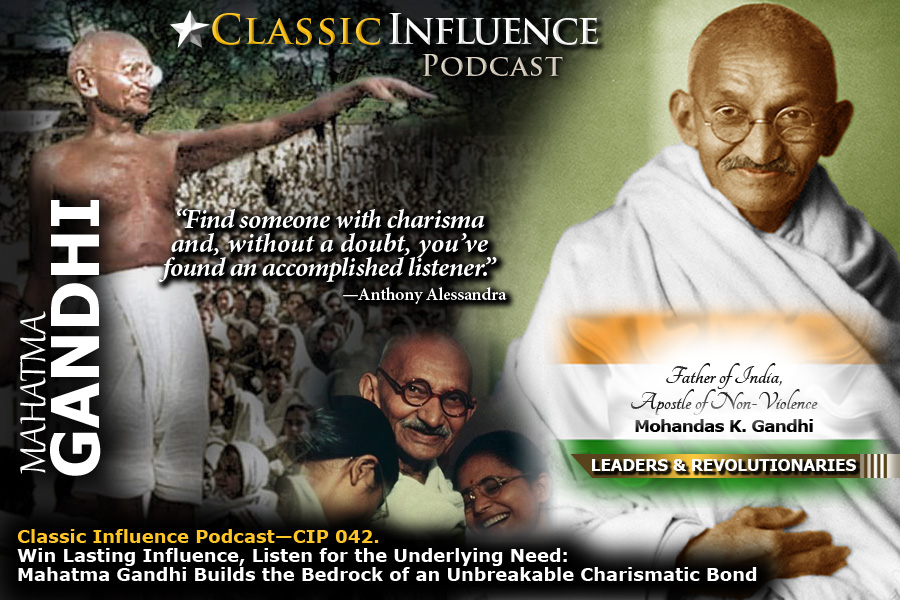 Win Lasting Influence: Listen for the Underlying Need: Mahatma Gandhi on the Wisdom of Listening to Build a Charismatic Foundation of Influence